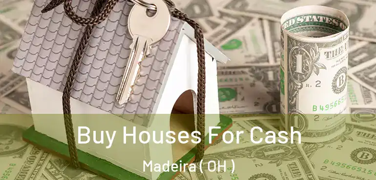  Buy Houses For Cash Madeira ( OH )