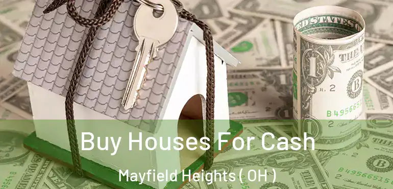  Buy Houses For Cash Mayfield Heights ( OH )