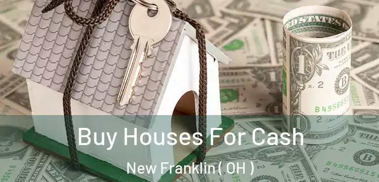  Buy Houses For Cash New Franklin ( OH )