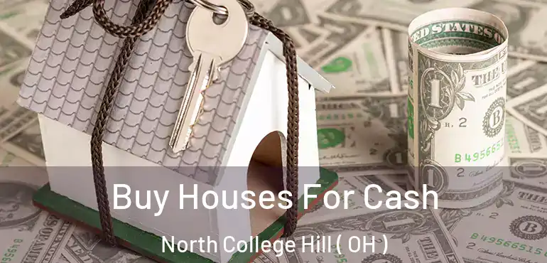 Buy Houses For Cash North College Hill ( OH )