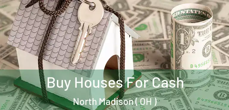  Buy Houses For Cash North Madison ( OH )