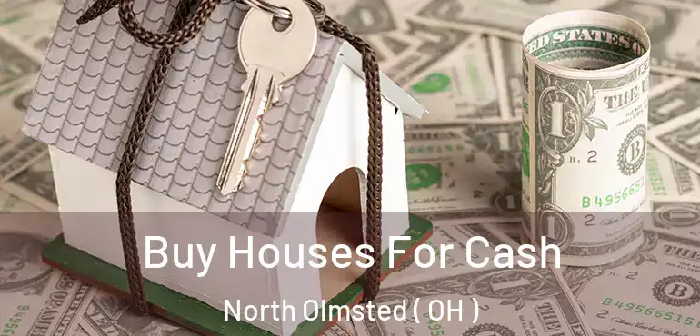  Buy Houses For Cash North Olmsted ( OH )