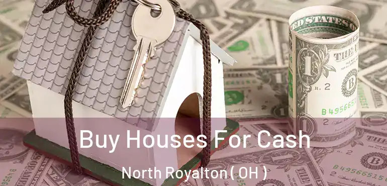  Buy Houses For Cash North Royalton ( OH )
