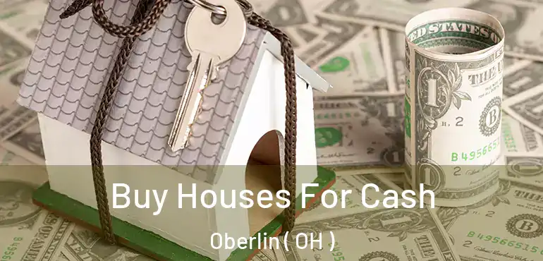  Buy Houses For Cash Oberlin ( OH )