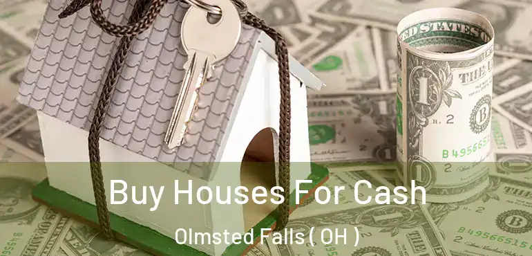  Buy Houses For Cash Olmsted Falls ( OH )