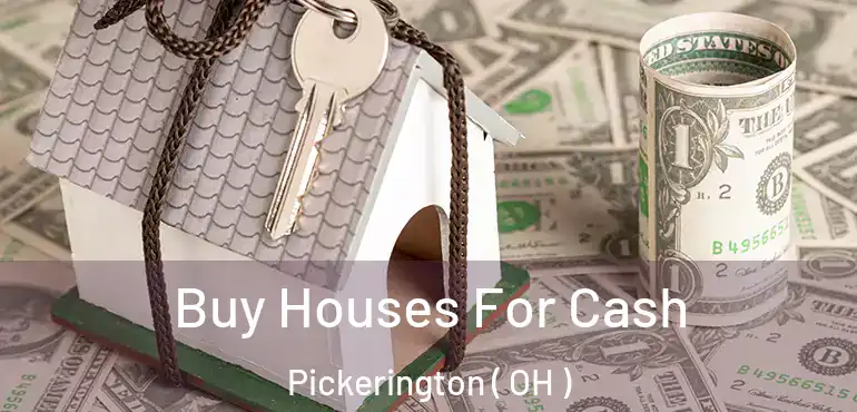  Buy Houses For Cash Pickerington ( OH )
