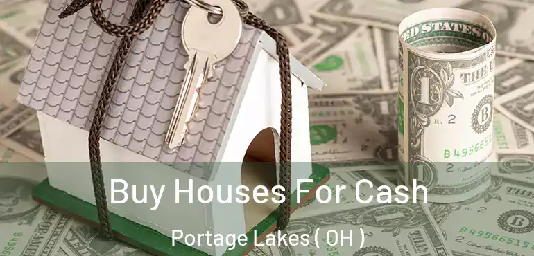  Buy Houses For Cash Portage Lakes ( OH )