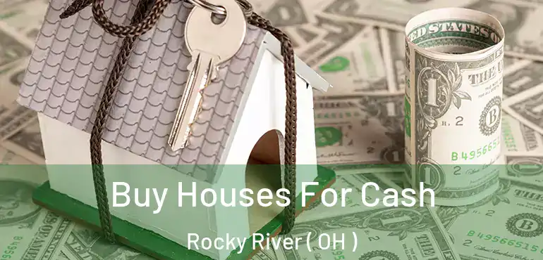 Buy Houses For Cash Rocky River ( OH )