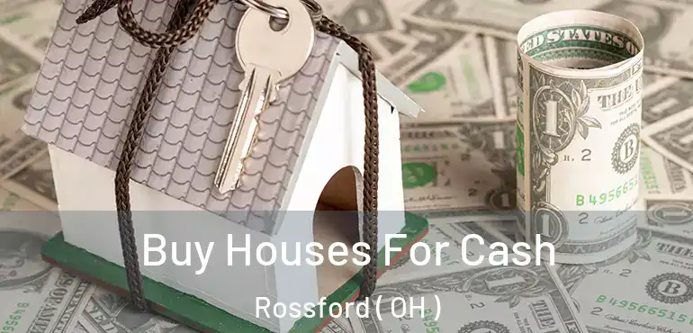  Buy Houses For Cash Rossford ( OH )