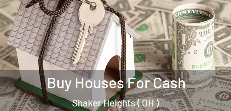  Buy Houses For Cash Shaker Heights ( OH )