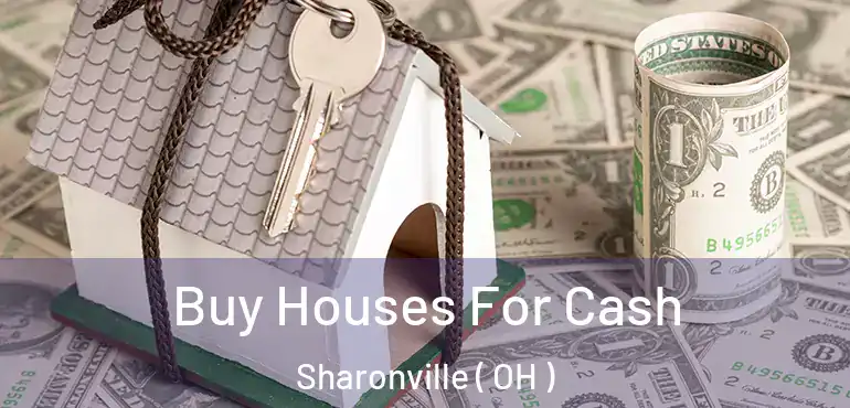  Buy Houses For Cash Sharonville ( OH )