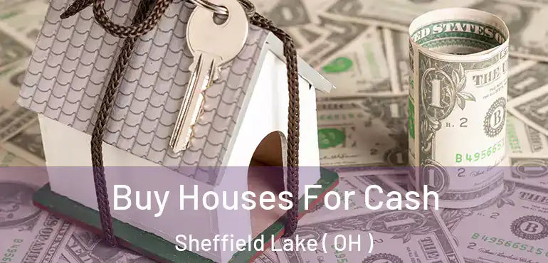  Buy Houses For Cash Sheffield Lake ( OH )