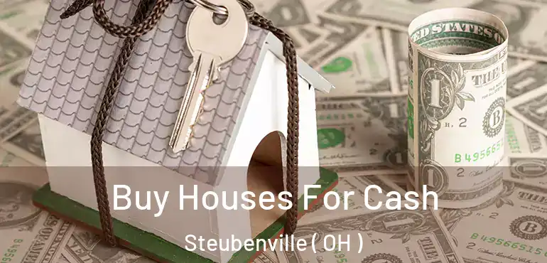  Buy Houses For Cash Steubenville ( OH )