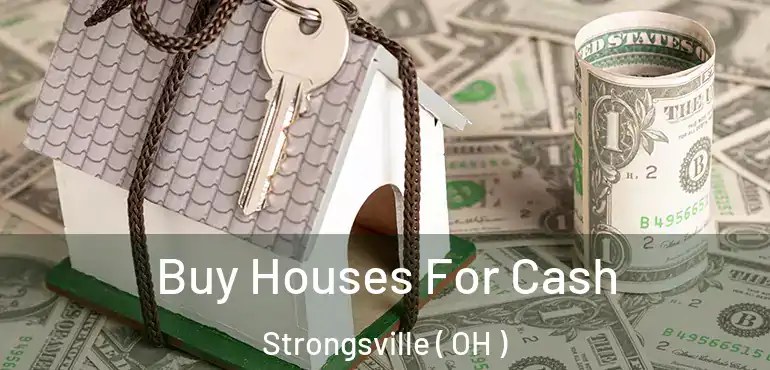  Buy Houses For Cash Strongsville ( OH )