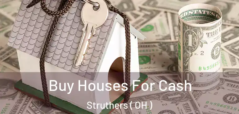  Buy Houses For Cash Struthers ( OH )
