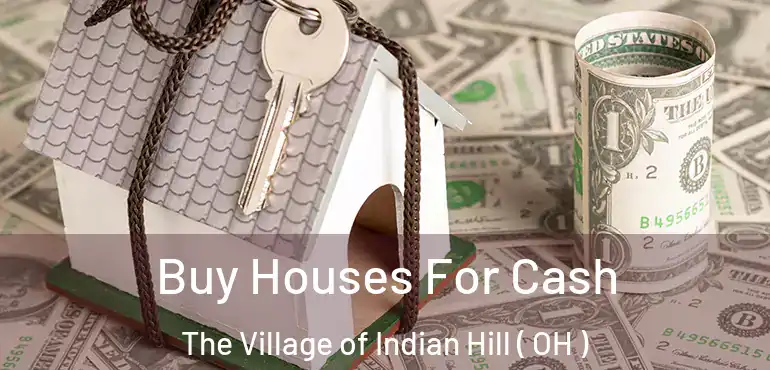  Buy Houses For Cash The Village of Indian Hill ( OH )