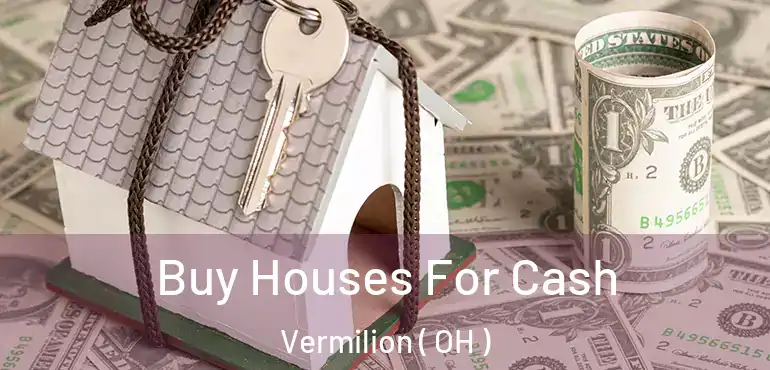  Buy Houses For Cash Vermilion ( OH )