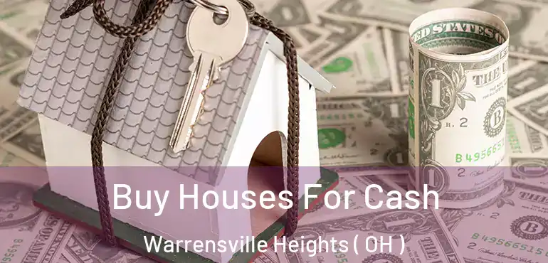  Buy Houses For Cash Warrensville Heights ( OH )