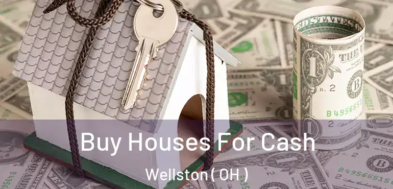  Buy Houses For Cash Wellston ( OH )