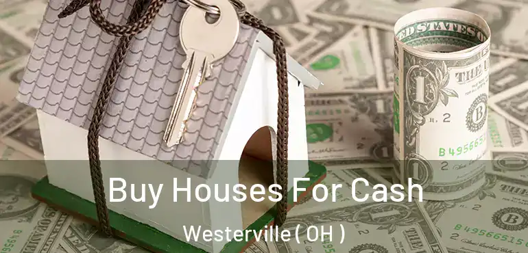  Buy Houses For Cash Westerville ( OH )