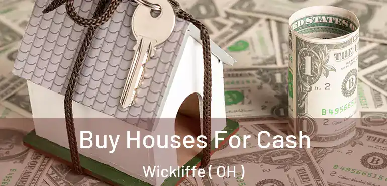  Buy Houses For Cash Wickliffe ( OH )