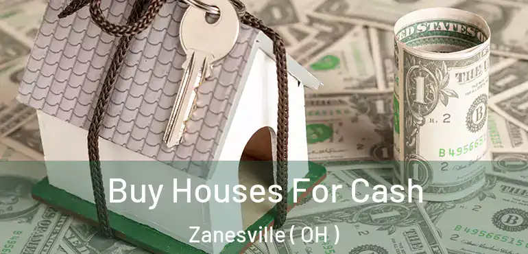  Buy Houses For Cash Zanesville ( OH )
