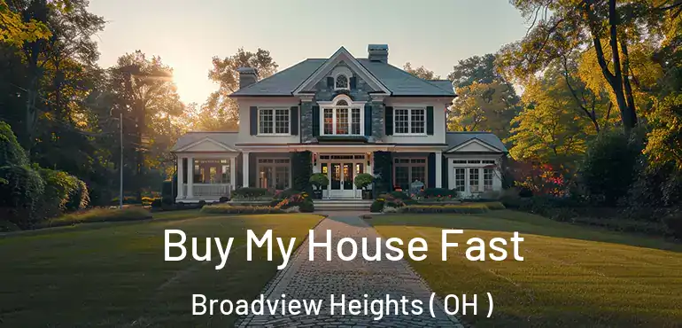  Buy My House Fast Broadview Heights ( OH )