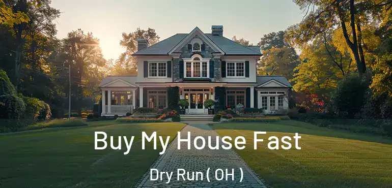  Buy My House Fast Dry Run ( OH )