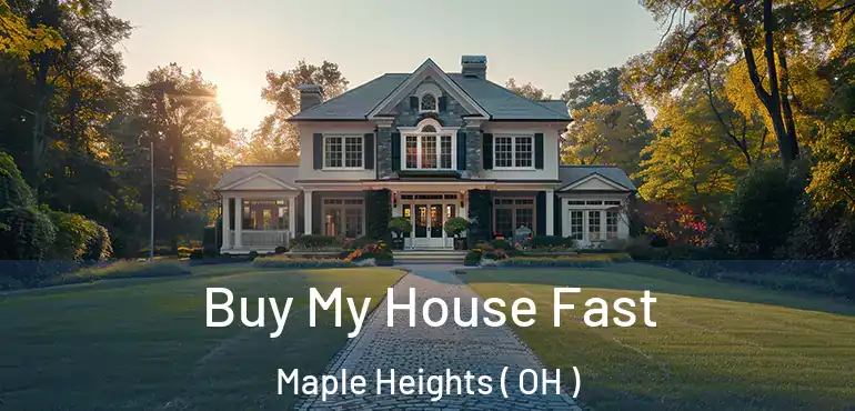  Buy My House Fast Maple Heights ( OH )