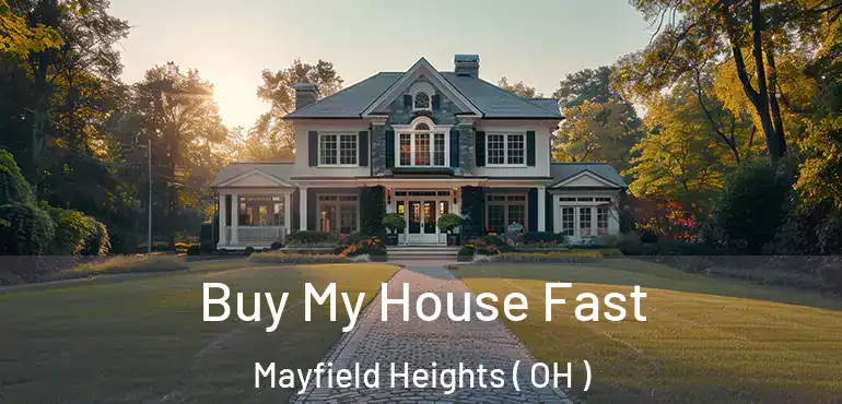  Buy My House Fast Mayfield Heights ( OH )