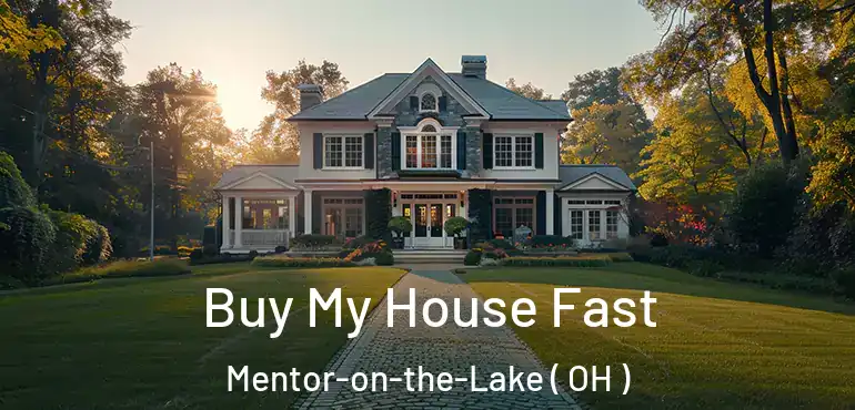  Buy My House Fast Mentor-on-the-Lake ( OH )