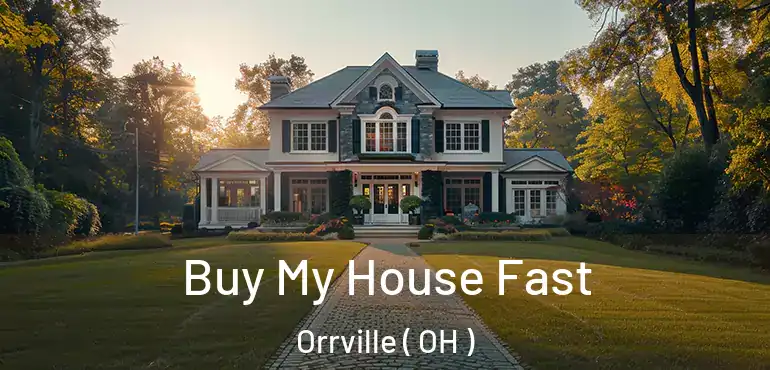  Buy My House Fast Orrville ( OH )