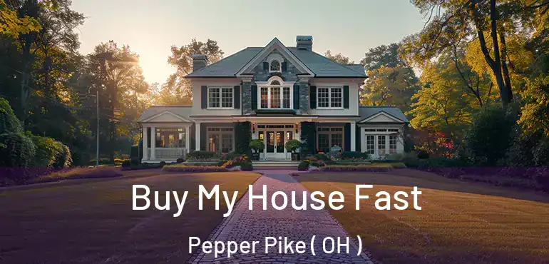  Buy My House Fast Pepper Pike ( OH )
