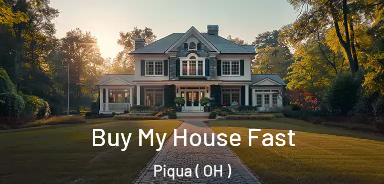  Buy My House Fast Piqua ( OH )