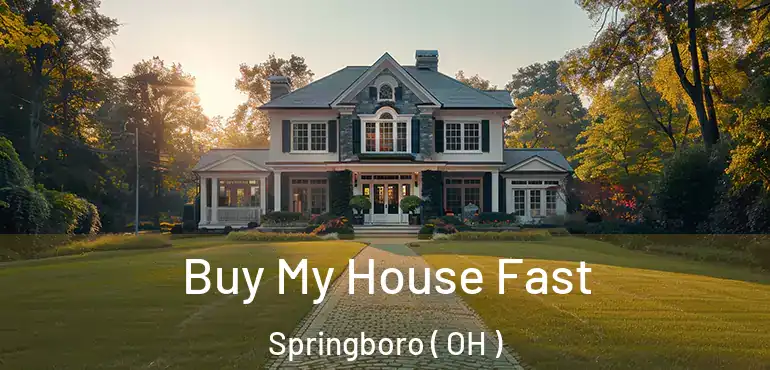  Buy My House Fast Springboro ( OH )