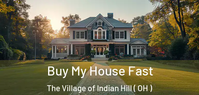 Buy My House Fast The Village of Indian Hill ( OH )