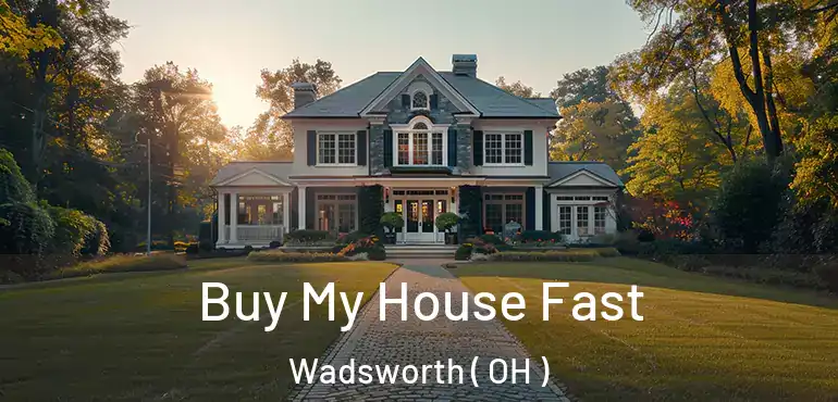 Buy My House Fast Wadsworth ( OH )