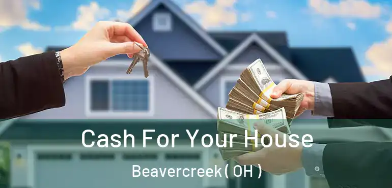  Cash For Your House Beavercreek ( OH )
