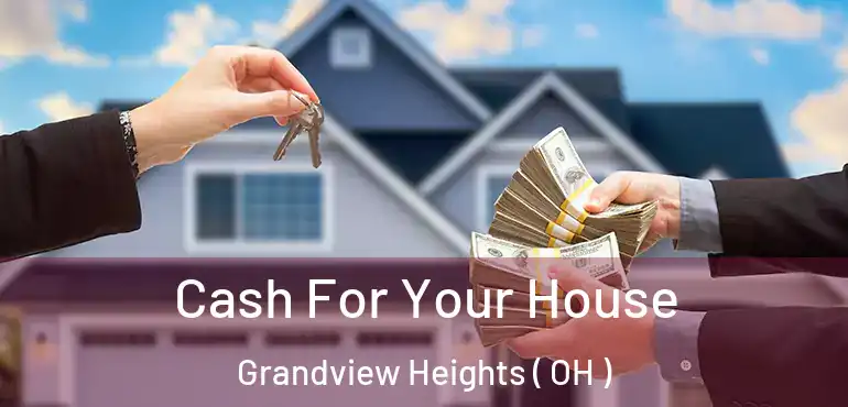  Cash For Your House Grandview Heights ( OH )