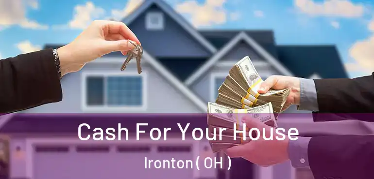  Cash For Your House Ironton ( OH )