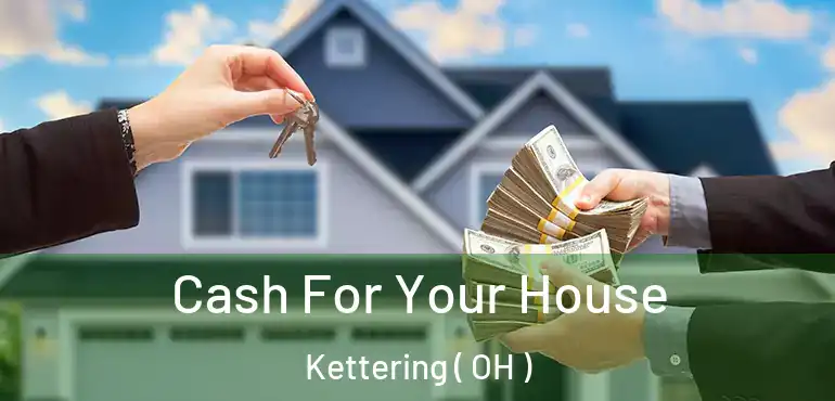  Cash For Your House Kettering ( OH )