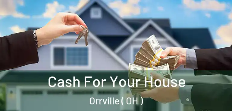  Cash For Your House Orrville ( OH )