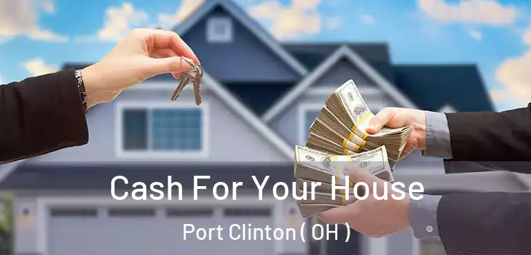  Cash For Your House Port Clinton ( OH )