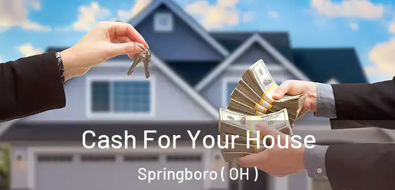  Cash For Your House Springboro ( OH )