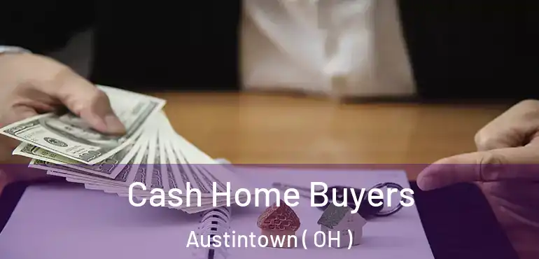  Cash Home Buyers Austintown ( OH )