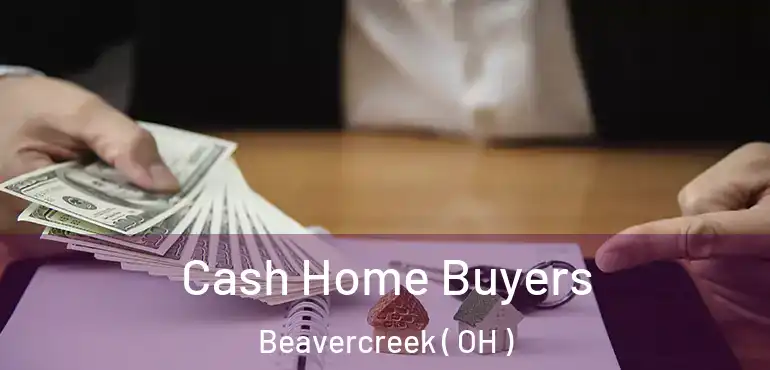  Cash Home Buyers Beavercreek ( OH )