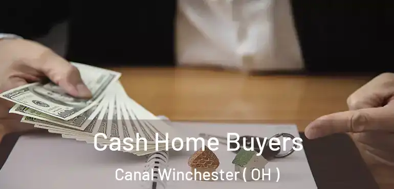  Cash Home Buyers Canal Winchester ( OH )