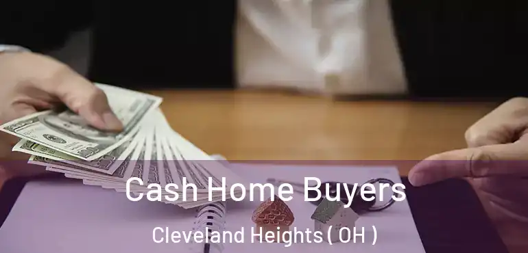  Cash Home Buyers Cleveland Heights ( OH )