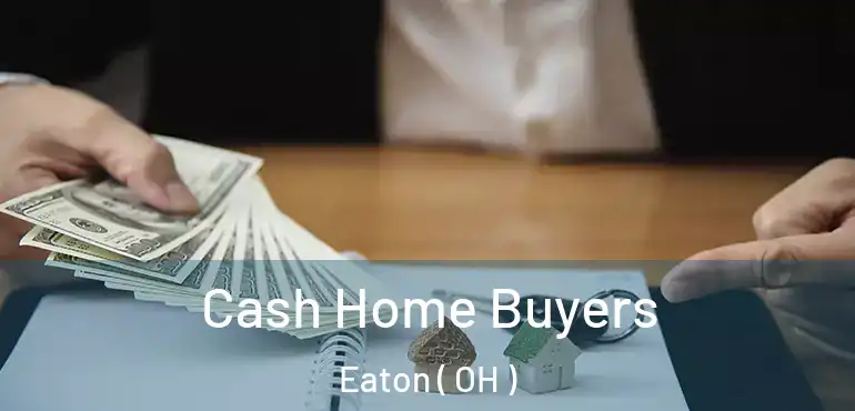  Cash Home Buyers Eaton ( OH )