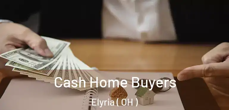  Cash Home Buyers Elyria ( OH )